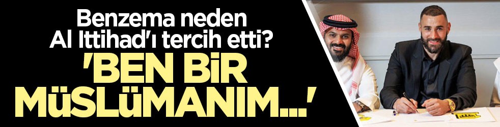 Benzema neden Al Ittihad'ı tercih etti? 'Ben bir Müslümanım...'