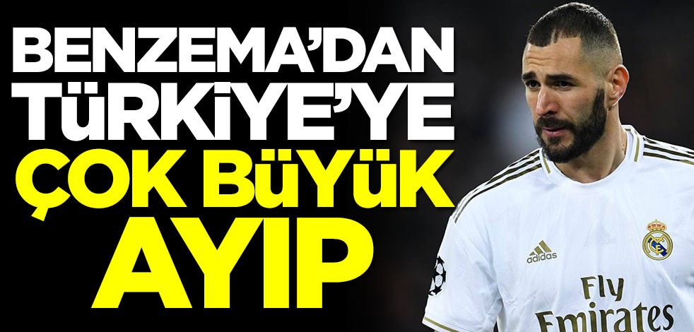Benzema'dan Türkiye'ye çok büyük ayıp