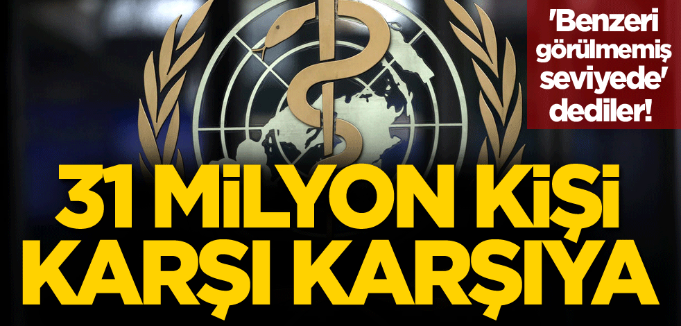 'Benzeri görülmemiş seviyede' dediler! 31 milyon kişi karşı karşıya