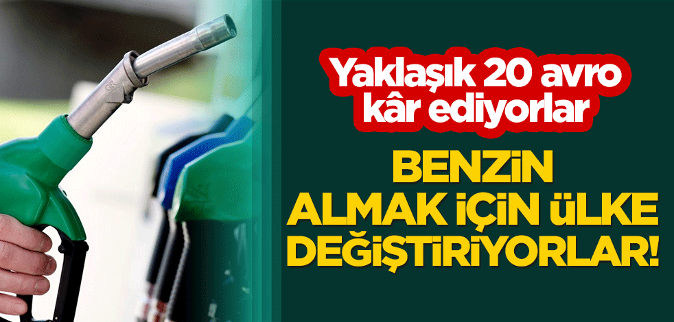 Benzin almak için ülke değiştiriyorlar! Yaklaşık 12 ila 20 avro kar ediyorlar