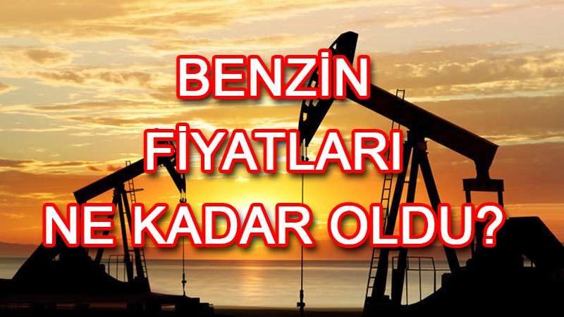 Benzin fiyatları ne kadar oldu?