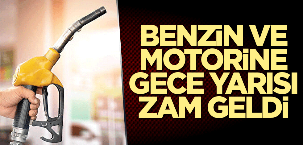Benzin ve motorine gece yarısı zam geldi