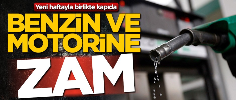 Benzin ve motorine yeni haftayla birlikte zam kapıda