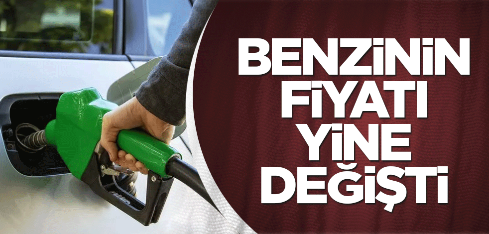 Benzinin fiyatı yine değişti