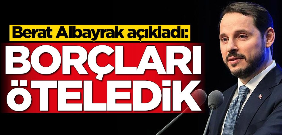 Berat Albayrak açıkladı: Borçları öteledik