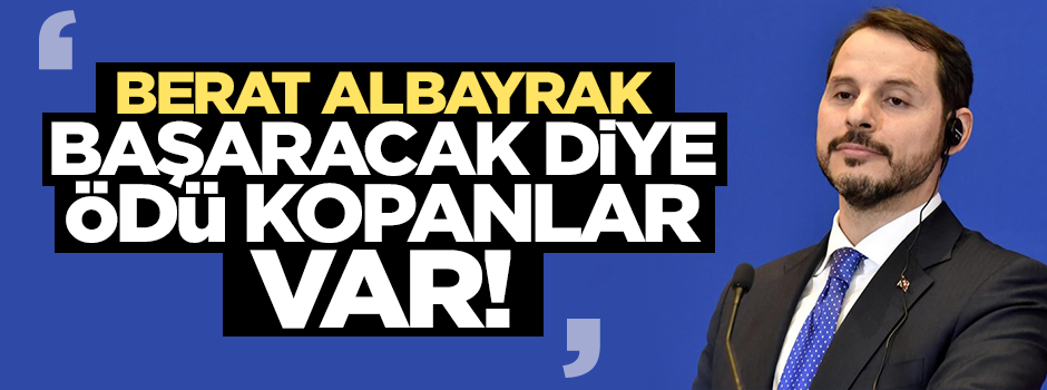 "Berat Albayrak başarılı olacak diye ödü kopanlar var"