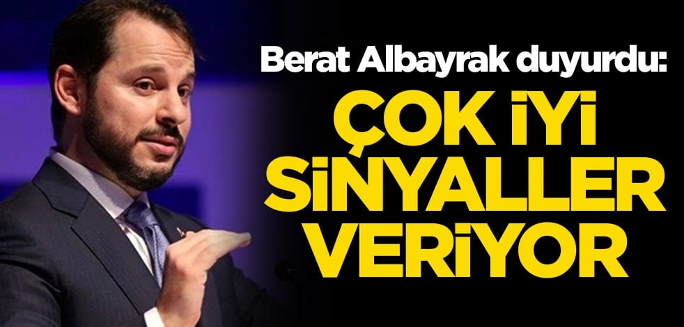 Berat Albayrak duyurdu: Çok iyi sinyaller veriyor
