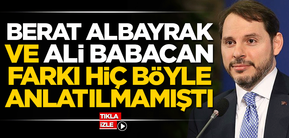 Berat Albayrak ve Ali Babacan farkı hiç böyle anlatılmamıştı