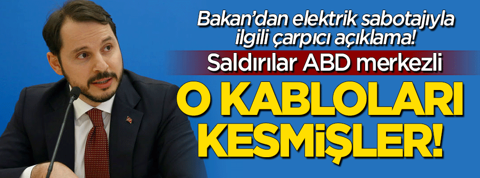 Berat Albayrak: Yeraltı kablolarını kesmişler