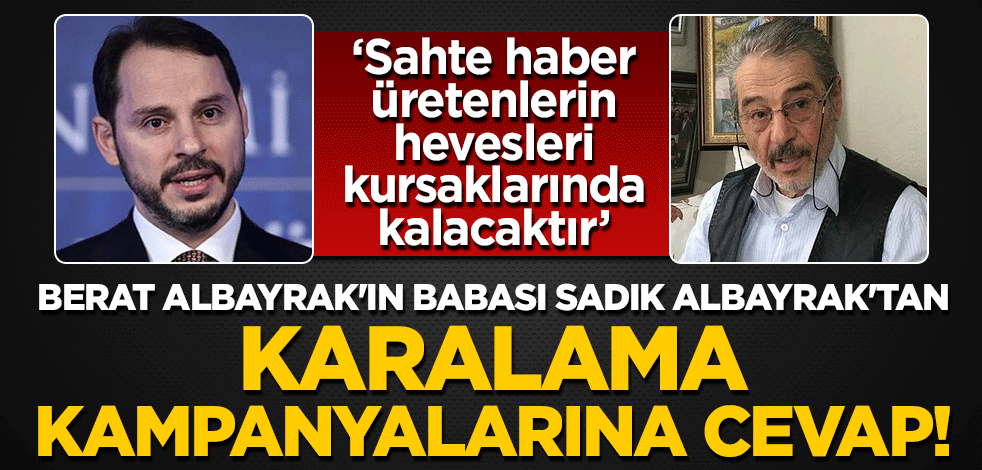 Berat Albayrak'ın babası Sadık Albayrak'tan karalama kampanyalarına cevap