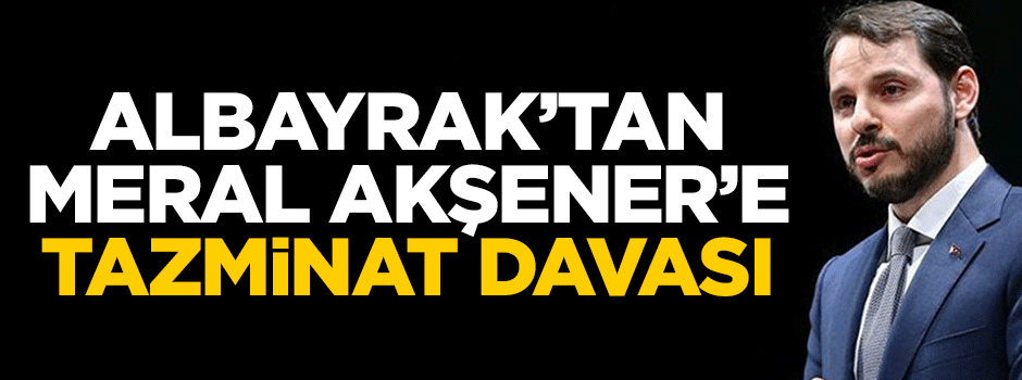 Berat Albayrak'tan Akşener'e tazminat davası