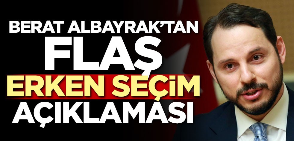 Berat Albayrak'tan flaş erken seçim açıklaması
