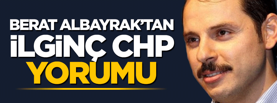 Berat Albayrak'tan ilginç CHP yorumu