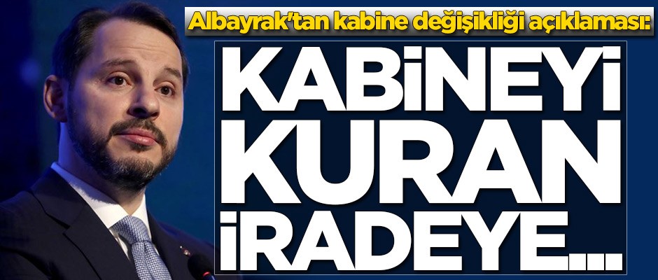 Berat Albayrak'tan kabine değişikliği açıklaması!