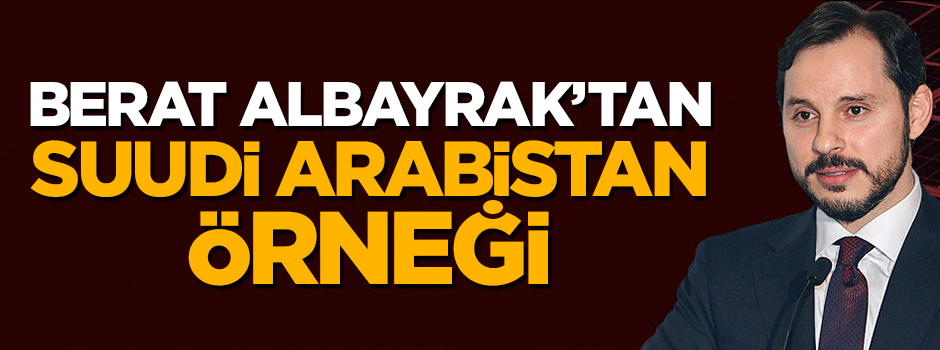 Berat Albayrak'tan Suudi Arabistan örneği
