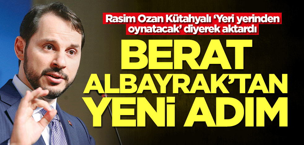 Berat Albayrak'tan yeni adım! Rasim Ozan Kütahyalı ‘Yeri yerinden oynatacak’ diyerek aktardı