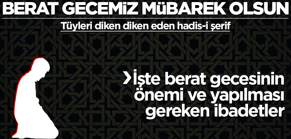 Berat Gecemiz mübarek olsun! İşte bu gecenin önemi ve yapılması gereken ibadetler