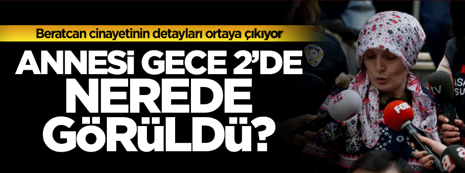Beratcan cinayetinin detayları ortaya çıkıyor!