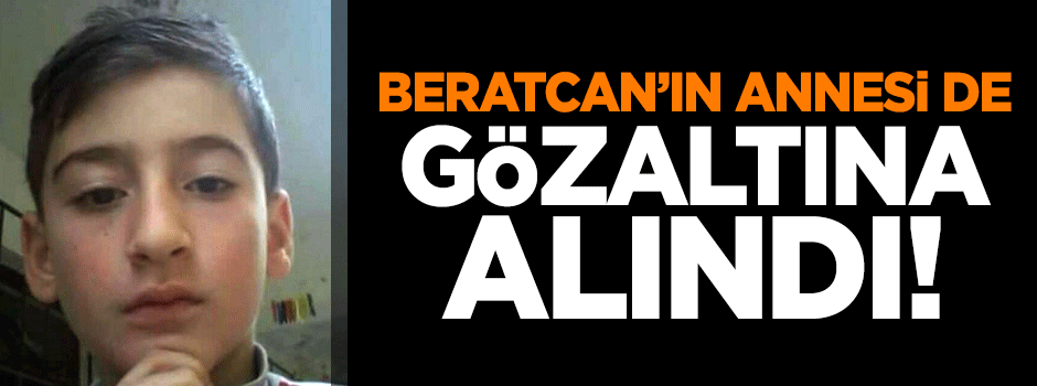 Beratcan'ın Annesi gözaltına alındı!