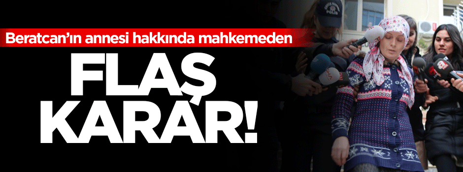Beratcan'ın annesi tutuksuz yargılanacak