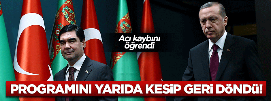 Berdimuhamedov programını yarıda keserek ülkesine döndü