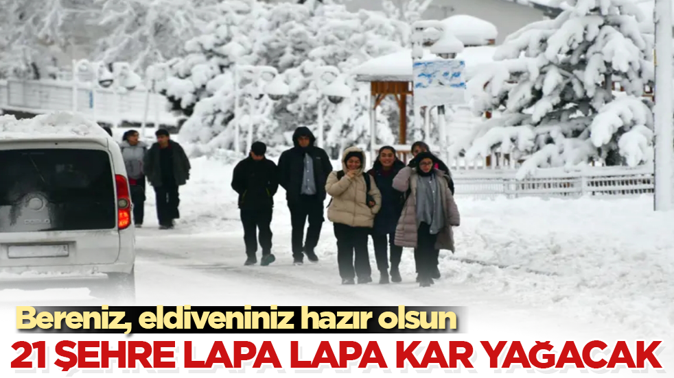 Bereniz, eldiveniniz hazır olsun! Meteoroloji tarih verdi: 21 şehre lapa lapa kar yağacak