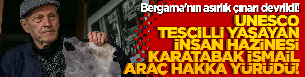 Bergama'nın asırlık çınarı devrildi! UNESCO tescilli Yaşayan İnsan Hazinesi karatabak İsmail Araç Hakka yürüdü!