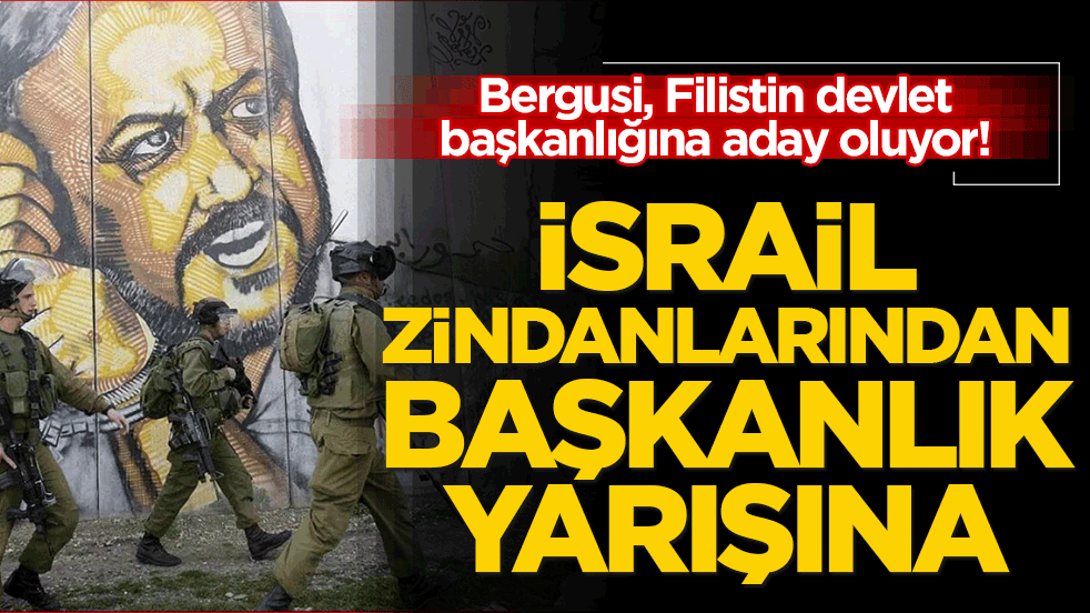 Bergusi, Filistin devlet başkanlığına aday oluyor! İsrail zindanlarından başkanlık yarışına