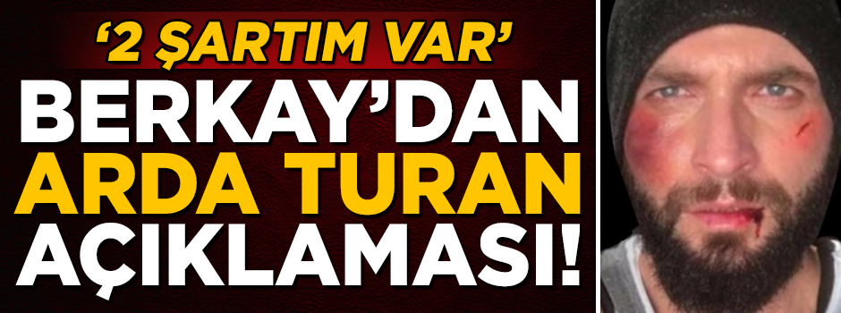 Berkay'dan Arda Turan açıklaması! '2 şartım var'