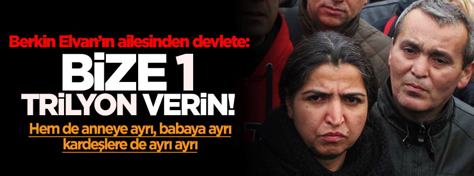 Berkin Elvan'ın ailesinden devlete: Bize 1 trilyon verin