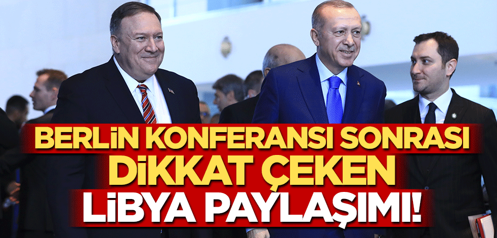 Berlin Konferansı sonrası Pompeo'dan dikkat çeken Libya paylaşımı!