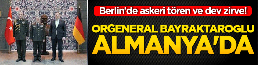 Berlin'de askeri tören ve dev zirve! Orgeneral Bayraktaroğlu Almanya'da
