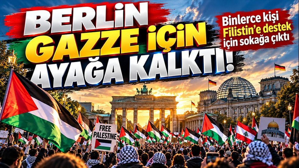 Berlin’de Filistin’e destek gösterisi! Binlerce kişi Gazze için sokağa çıktı
