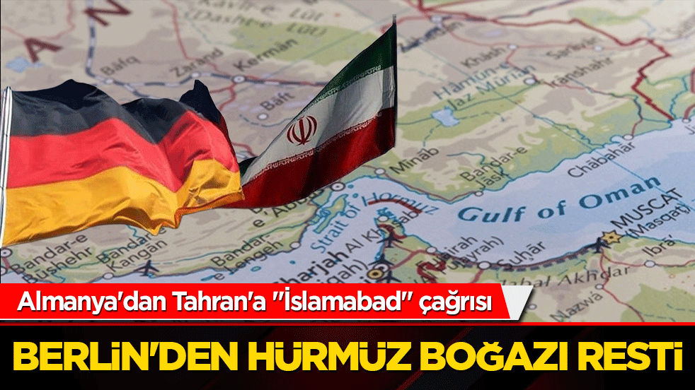 Berlin'den Hürmüz Boğazı resti! Almanya'dan Tahran'a "İslamabad" çağrısı