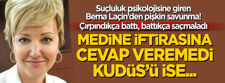 Berna Laçin pişkince kıvırdı! Medine iftirasına cevap veremedi, Kudüs'ü ise...