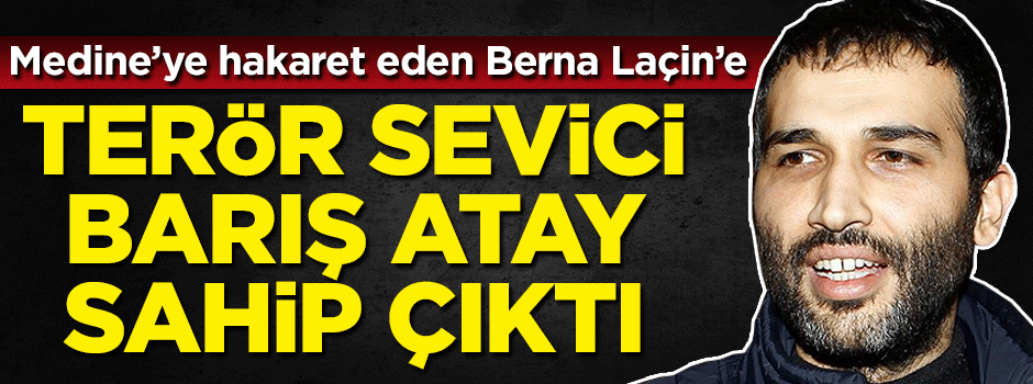 Berna Laçin'e terör sevici Barış Atay sahip çıktı