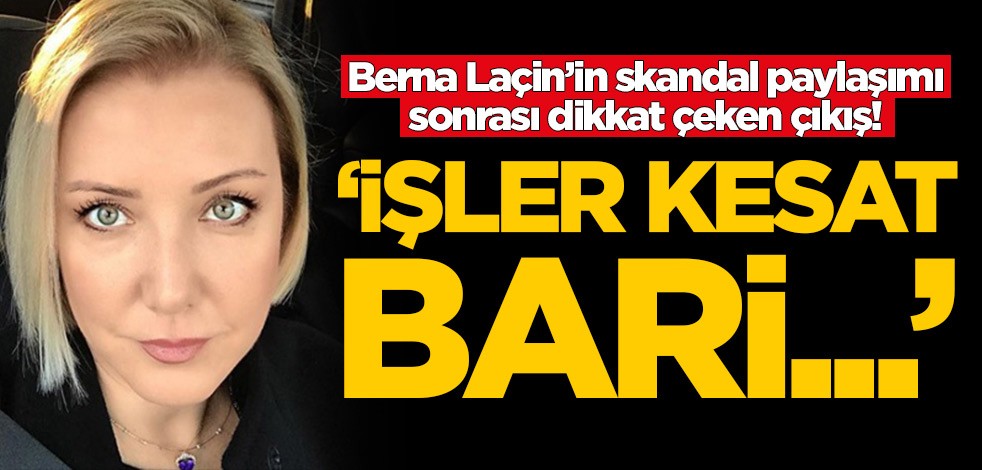 Berna Laçin’in skandal paylaşımı sonrası dikkat çeken çıkış! 'İşler kesat bari...'