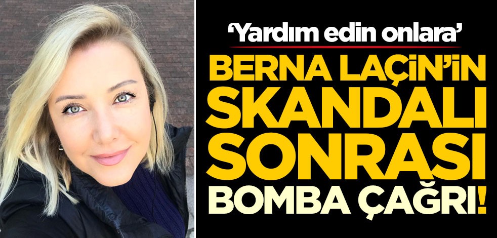 Berna Laçin'in skandal paylaşımı sonrası flaş çağrı! 'Yardım edin onlara'