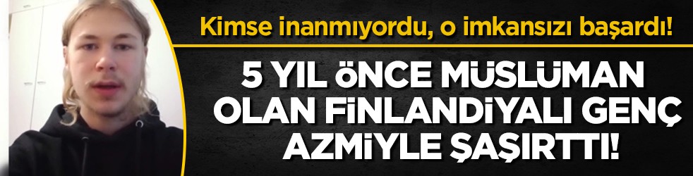 Beş yıl önce Müslüman olan Finlandiyalı genç, hafız oldu: 