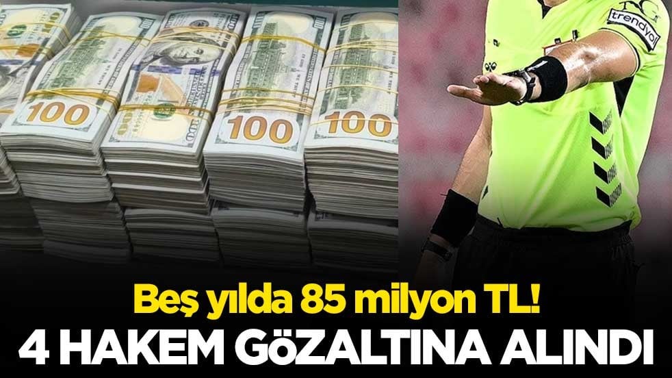 Beş yılda 85 milyon TL! 4 hakem gözaltına alındı