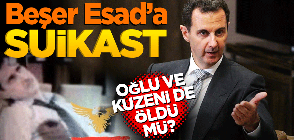 Beşar Esad'a suikast! Oğlu ve kuzeni öldü mü?