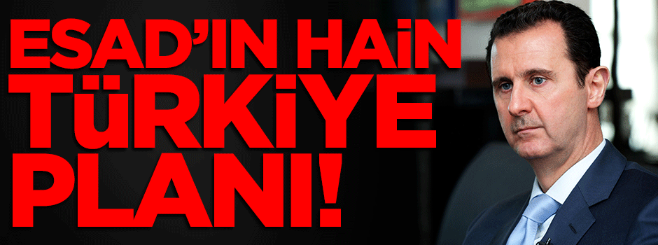Katil Esed'in hain Türkiye planı!