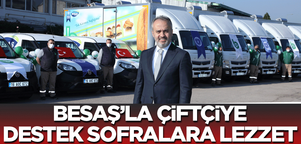 BESAŞ’la çiftçiye destek, sofralara lezzet