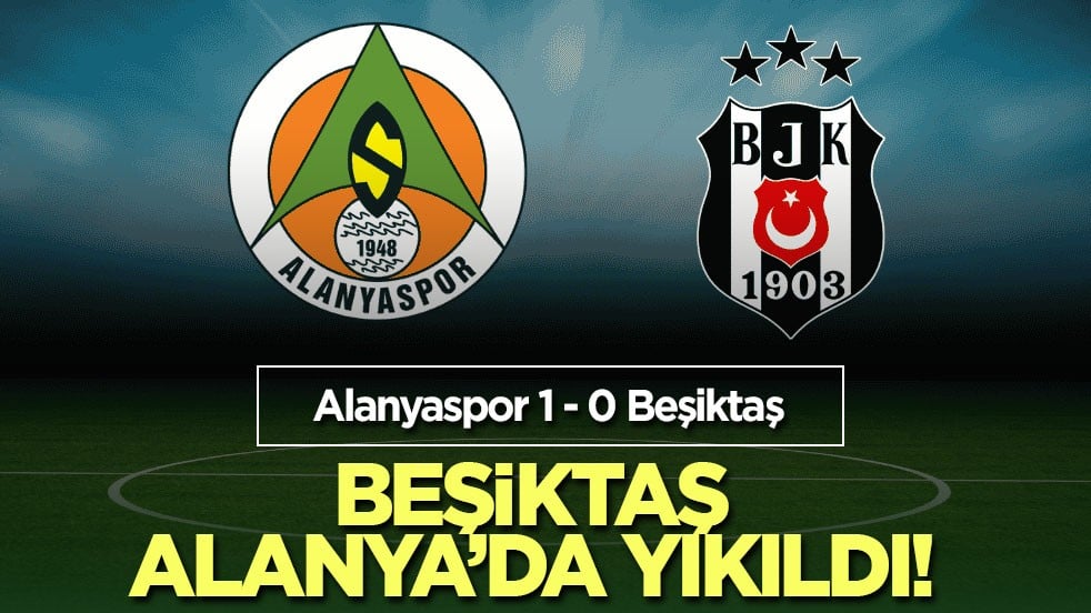 Beşiktaş Alanya’da yıkıldı!