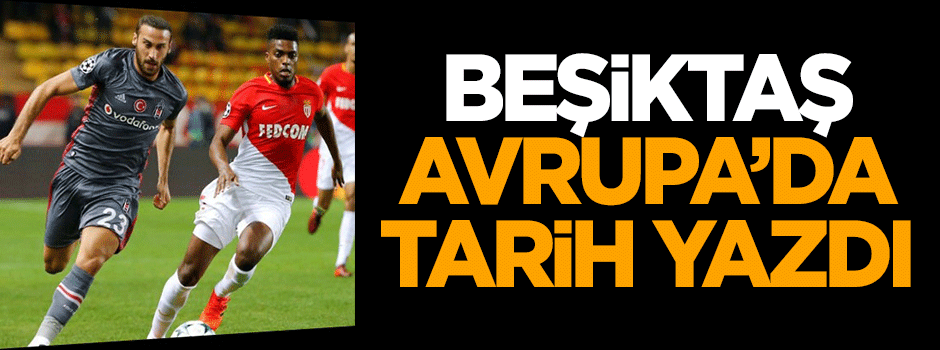 Beşiktaş Avrupa'da tarih yazdı