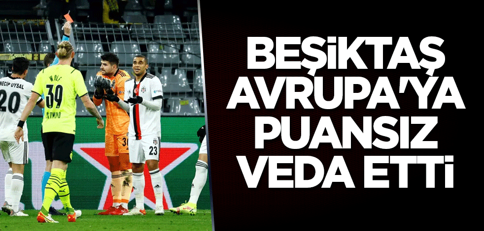 Beşiktaş, Avrupa'ya puansız veda etti