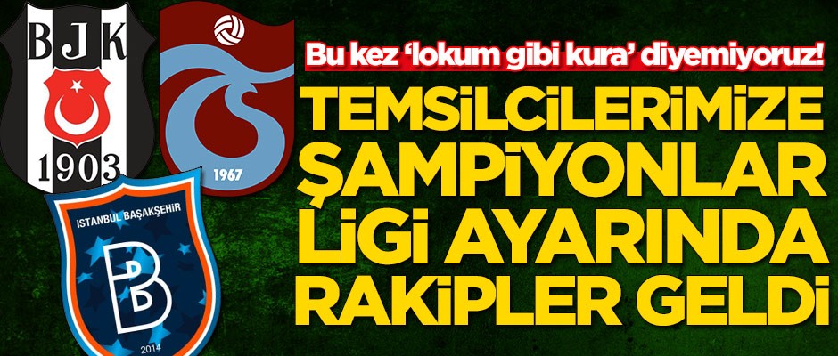 Beşiktaş, Başakşehir ve Trabzonspor'un rakipleri belli oldu