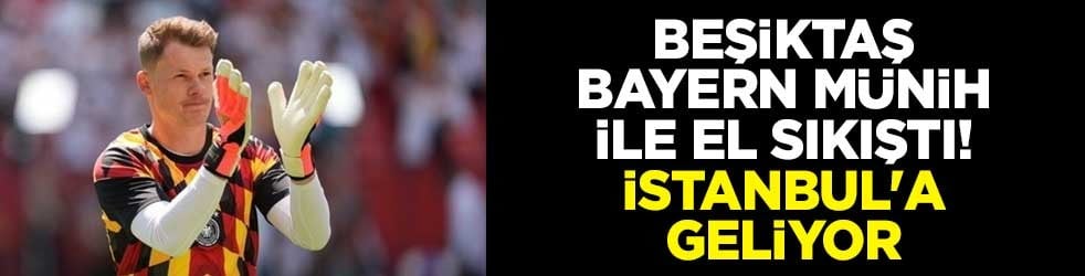 Beşiktaş, Bayern Münih ile el sıkıştı! Alexander Nübel İstanbul'a geliyor