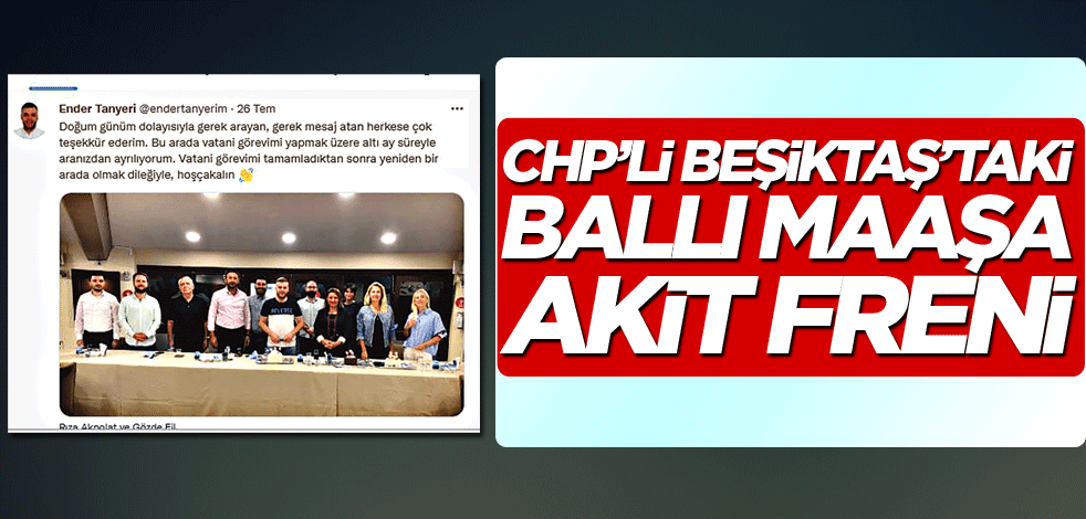 Beşiktaş Belediyesi’ndeki ballı maaşı Akit durdurdu