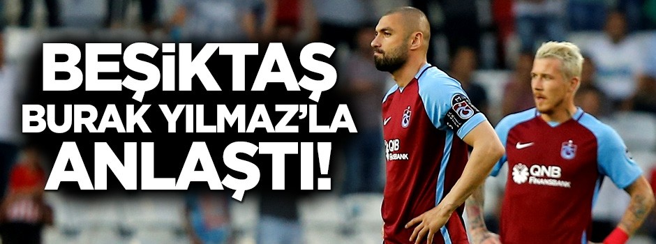 Beşiktaş Burak Yılmaz'la anlaştı!